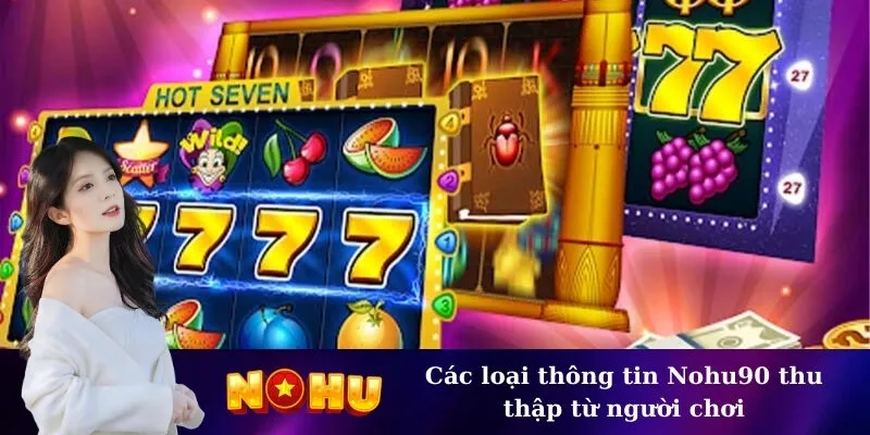 Các loại thông tin Nohu90 thu thập từ người chơi
