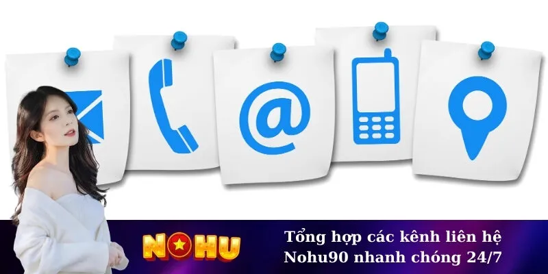 Tổng hợp các kênh liên hệ Nohu90 nhanh chóng 24/7
