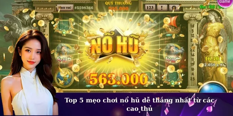 Top 5 mẹo chơi nổ hũ dễ thắng nhất từ các cao thủ