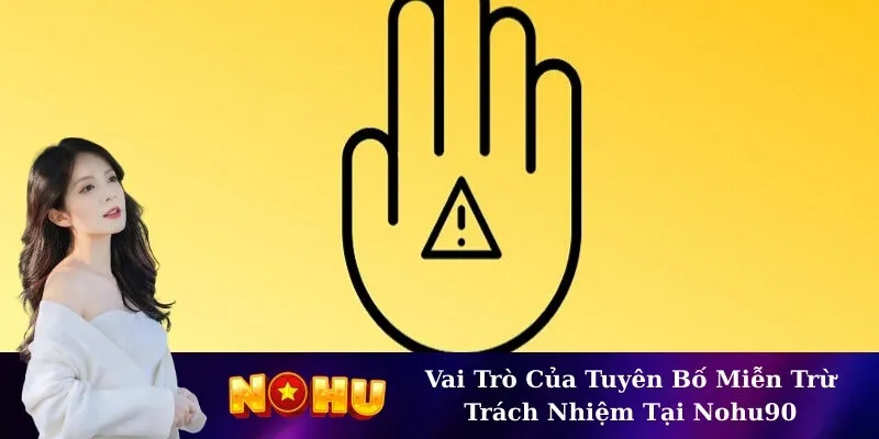 Vai Trò Của Tuyên Bố Miễn Trừ Trách Nhiệm Tại Nohu90